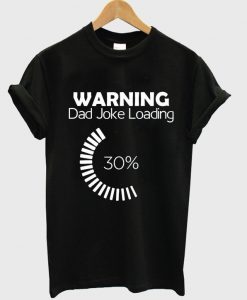 warning dad joke loading t-shirt