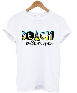 beach please t-shirt