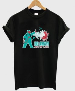 go away son of a flu t-shirt