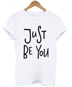 just be you t-shirt