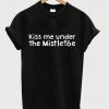 kiss me under the mistletoe t-shirt