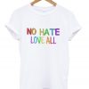 no hate love all t-shirt