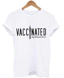 vaccinated god bless science t-shirt