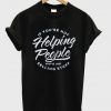 helping people t-shirt