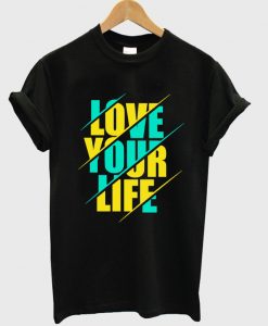 love your life t-shirt