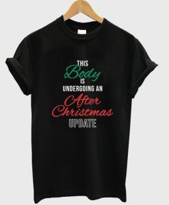 this body is undergoing an after chistmas update t-shirt