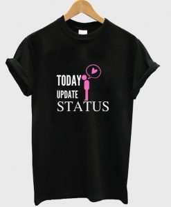 today update status t-shirt