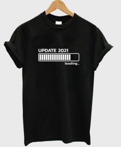 update 2021 loading t-shirt