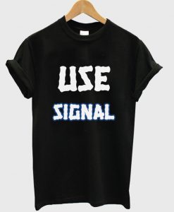 use signal t-shirt