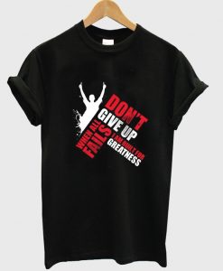 don't give up when fail t-shirt