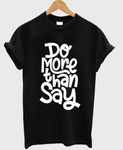 do more than say t-shirt