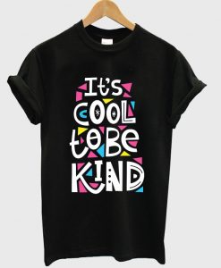 it's cool to be kind t-shirt