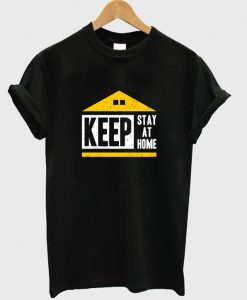 keep stay at home t-shirt