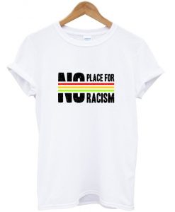 no place for racism t-shirt