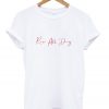 rose all day t-shirt