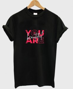 you are beautiful t-shirt