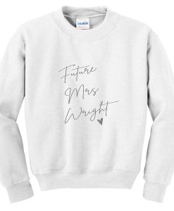 future mrs wright sweatshirt