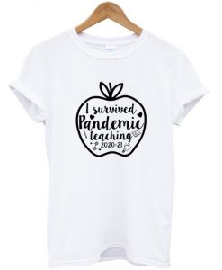 i survived pandemic teaching t-shirt