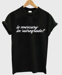 is mercury in retrograde t-shirt