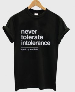 never tolerate intoleriance t-shirt