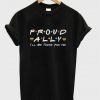 proud ally i'll be there for you t-shirt