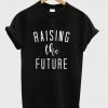 raising the future t-shirt