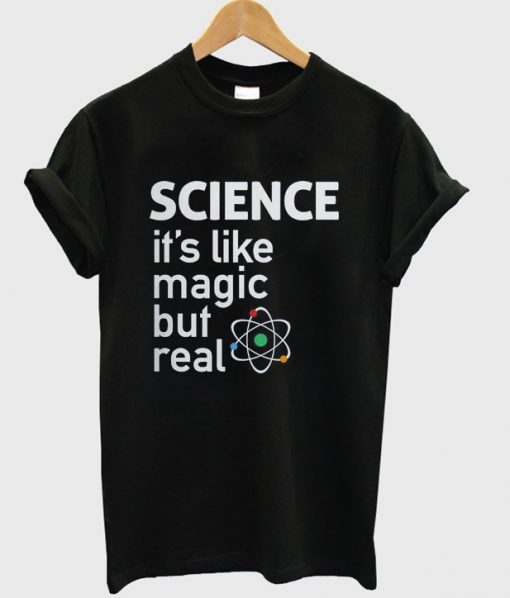 science it's like magic but real t-shirt