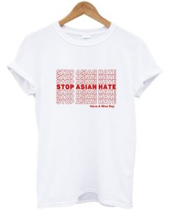 stop asian hate have a nice day t-shirt