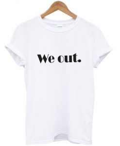 we out t-shirt