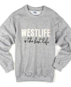 westlife is the best life sweatshirt