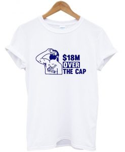 18 million over the cap t-shirt