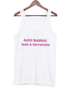 ashli babbitt was a terrorists tank top