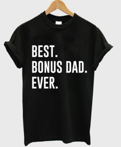 best bonus dad ever t-shirt