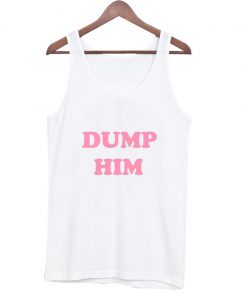 dump him tank top