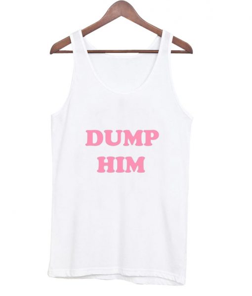 dump him tank top