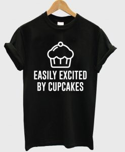 easily excited by cupcakes t-shirt