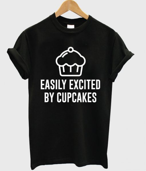 easily excited by cupcakes t-shirt