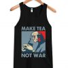 make tea not war tank top