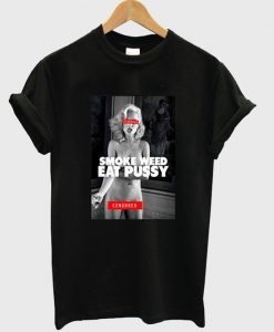 smoke weed eat pussy t-shirt