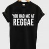 you had me at reggae t-shirt