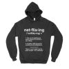 Netflixing Definition Hoodie