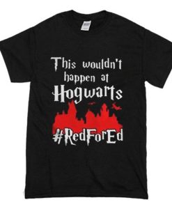 This Wouldn’t At Hogwarts Red For Ed T-Shirt