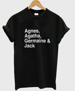 agnes agatha germaine jack t-shirt