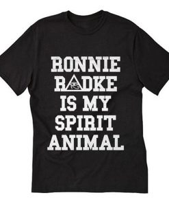 ronnie radke is my spirit animal T Shirt