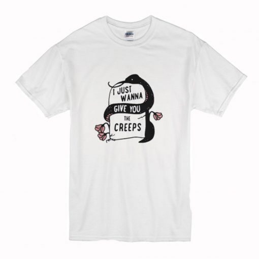 Snake I Just Wanna Give You The Creeps T-Shirt