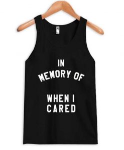 in memory of when i cared Tank top