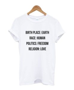 Birthplace Earth Race Human Politics Freedom Religion Love T Shirt