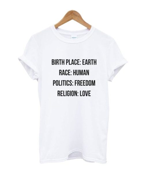 Birthplace Earth Race Human Politics Freedom Religion Love T Shirt