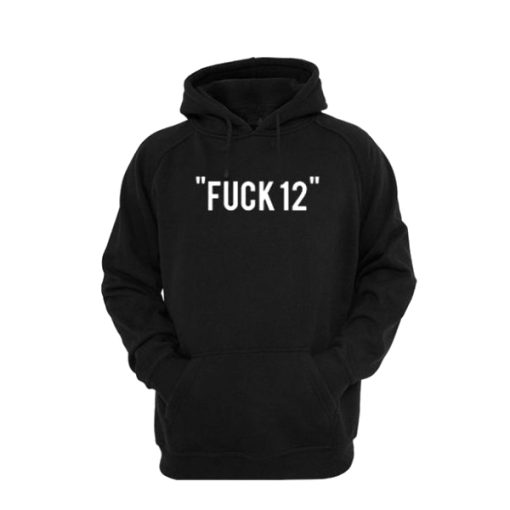 Fuck 12 Hoodie