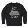 Lazy Not Today Cat Sweatshirt